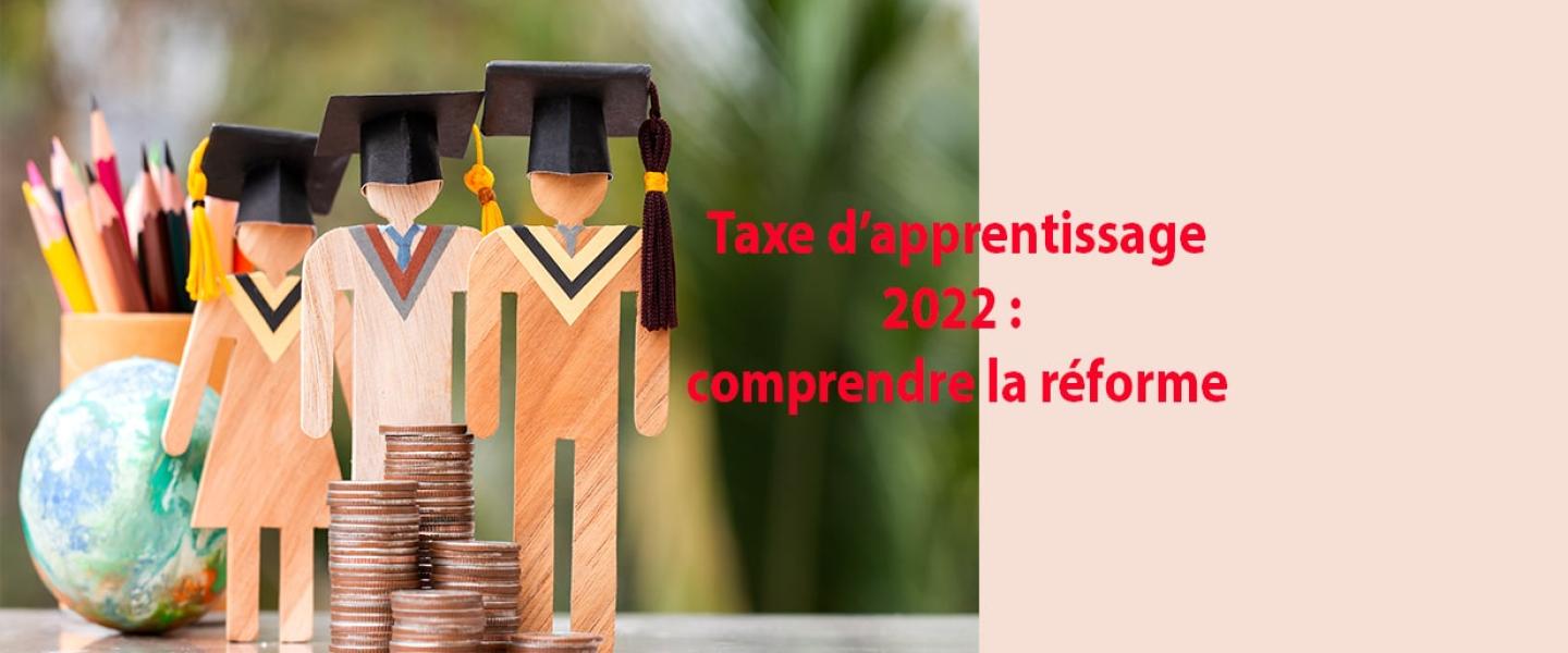 Taxe d'apprentissage 2022 : comprendre la réforme