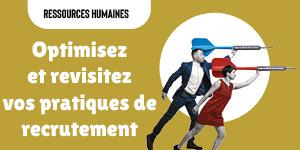 Optimisez et revisitez vos pratiques de recrutement